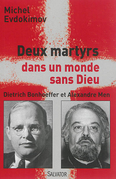 Deux martyrs dans un monde sans Dieu : Dietrich Bonhoeffer et Alexandre Men