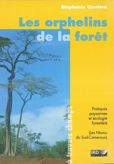 Les orphelins de la forêt : pratiques paysannes et écologie forestière : Ntumu, Sud-Cameroun
