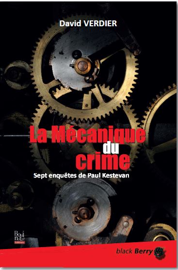La mécanique du crime : sept enquêtes de Paul Kestevan