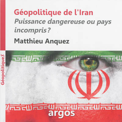 Géopolitique de l'Iran : puissance dangereuse ou pays incompris ?