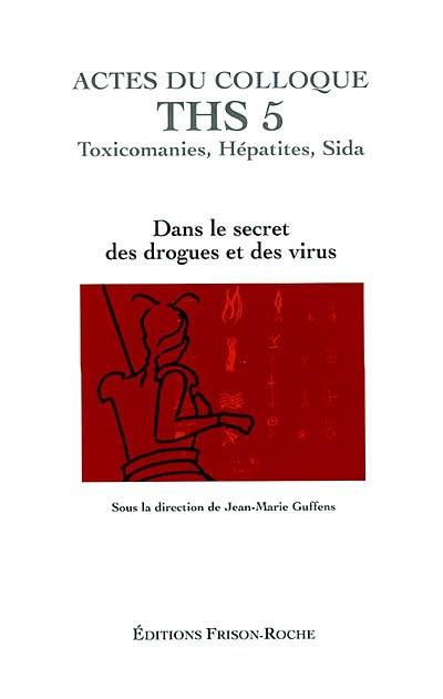 Actes du colloque THS 5, Grasse 2001, toxicomanies, hépatites, SIDA : dans le secret des drogues et des virus