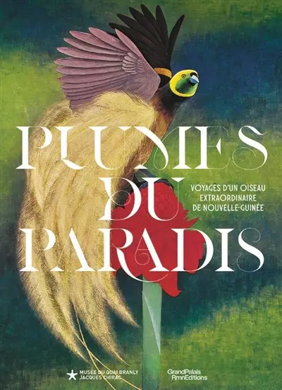 Plumes du paradis : voyages d'un oiseau extraordinaire de Nouvelle-Guinée : exposition, Paris, Musée du quai Branly-Jacques Chirac, du 12 mai au 8 novembre 2026