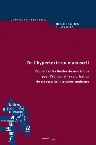 Recherches & travaux, n° 72 (2008). De l'hypertexte au manuscrit : l'apport et les limites du numérique pour l'édition et la valorisation de manuscrits littéraires modernes