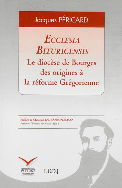 Ecclesia Bituricensis : le diocèse de Bourges des origines à la réforme grégorienne