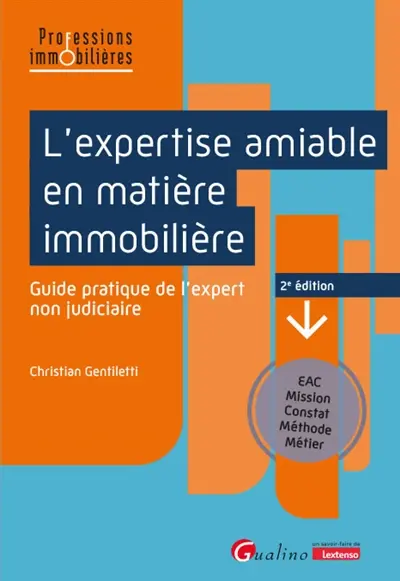 L'expertise amiable en matière immobilière : guide pratique de l'expert non judiciaire : EAC, mission, constat, méthode, métier