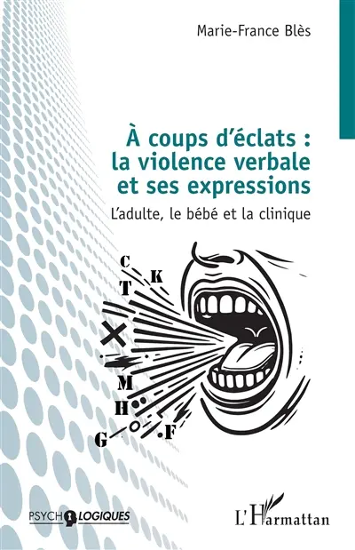 A coups d'éclats : la violence verbale et ses expressions : l'adulte, le bébé et la clinique