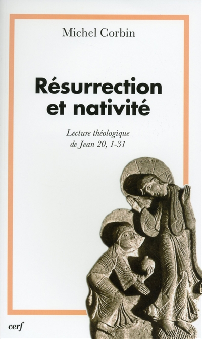 Résurrection et nativité : lecture théologique de Jean, XX, 1-31