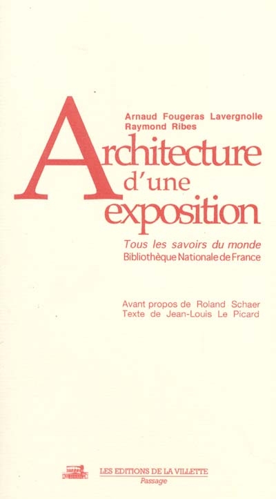 Architecture d'une exposition : Tous les savoirs du monde, Bibliothèque nationale de France : Arnaud Fougeras Lavergnolle, Raymond Ribes