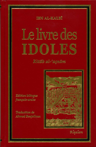 Le Livre des idoles. Kitâb al-'açnâm
