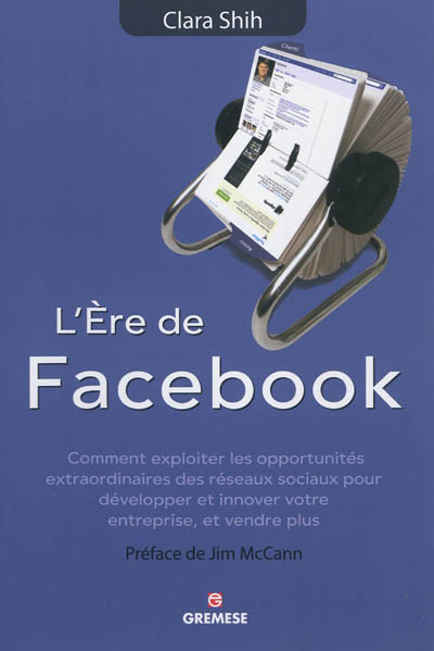 L'ère de Facebook : comment exploiter les opportunités extraordinaires des réseaux sociaux pour développer et innover votre entreprise, et vendre plus