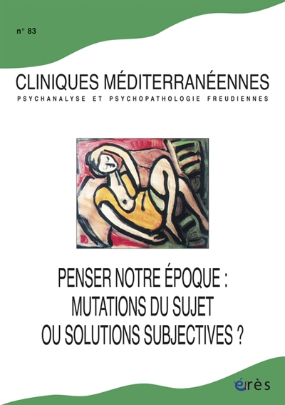 Cliniques méditerranéennes, n° 83. Penser notre époque : mutation du sujet ou solutions subjectives ?