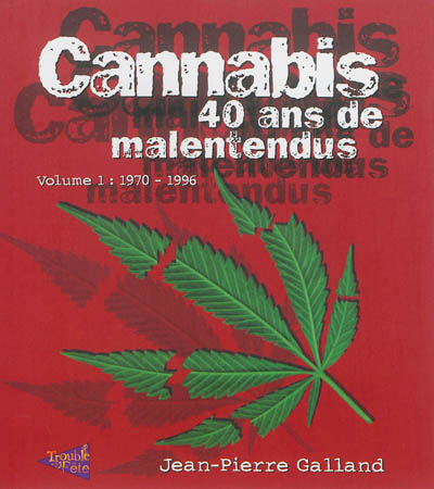 Cannabis : 40 ans de malentendus. Vol. 1. 1970-1996