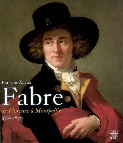 François-Xavier Fabre, de Florence à Montpellier (1766-1837) : exposition, Montpellier, 14 nov. 2007-24 févr. 2008
