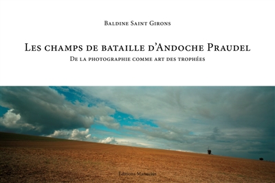 Les champs de bataille d'Andoche Praudel : de la photographie comme art des trophées