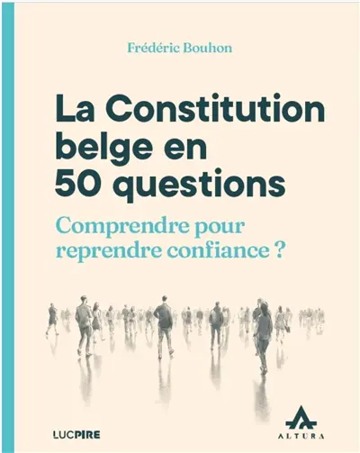 La constitution belge en 50 questions : comprendre pour reprendre confiance ?