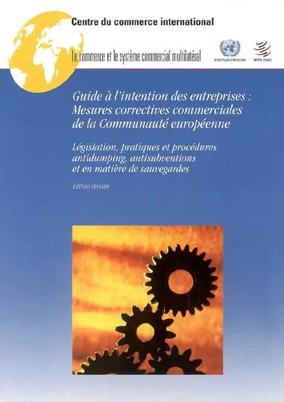 Guide à l'intention des entreprises : mesures correctives commerciales de la Communauté européenne : légisalation, pratiques et procédures antidumping, antisubventions et en maière de sauvegardes