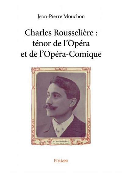 Charles rousselière : ténor de l'opéra et de l'opéra comique