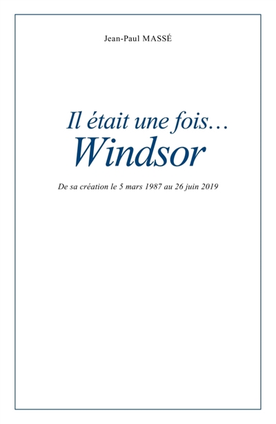 Il était une fois... Windsor : De sa création le 5 mars 1987 au 26 juin 2019