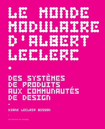 Le monde modulaire d'Albert Leclerc : Des systèmes de produits aux communautés de design