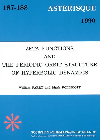 Astérisque, n° 187-188. Zeta functions and the periodic orbit structure of hyperbolic dynamics