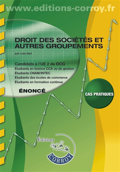 Droit des sociétés et autres groupements : candidats à l'UE 2 du DCG, étudiants en licence CCA ou de gestion, étudiants CNAM-INTEC, étudiants des écoles de commerce, étudiants en formation continue : énoncé, cas pratiques