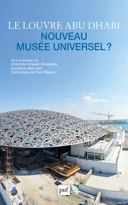 Le Louvre Abu Dhabi : nouveau musée universel ?