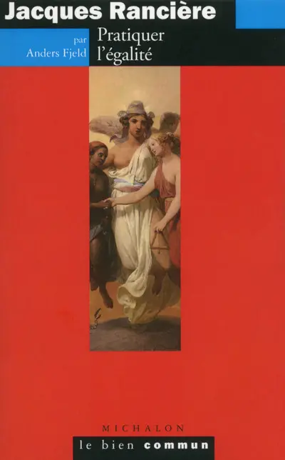 Jacques Rancière : pratiquer l'égalité