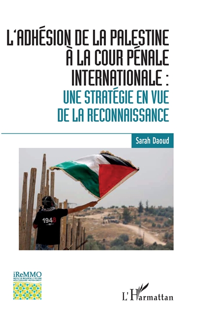 L'adhésion de la Palestine à la Cour pénale internationale : une stratégie en vue de la reconnaissance