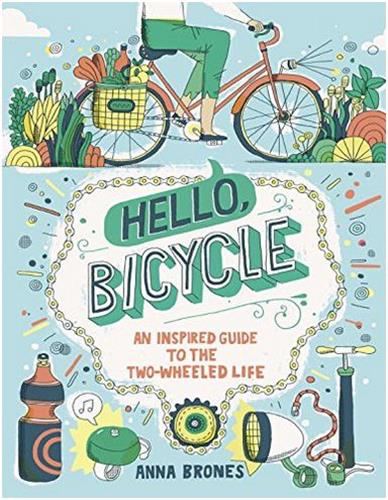 Hello, Bicycle : An Inspired Guide to the Two-Wheeled Life