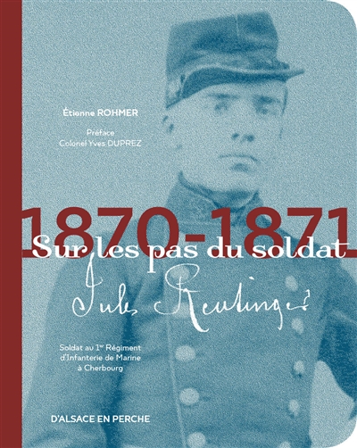 Sur les pas du soldat Jules Reutinger : 1870-1871