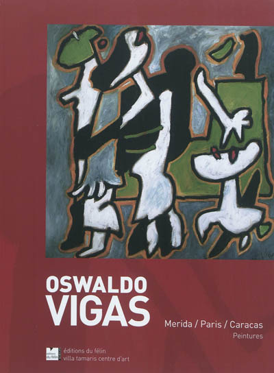 Oswaldo Vigas : Merida, Paris, Caracas, peintures