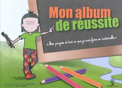 Mon album de réussite : mes progrès et tout ce que je sais faire en maternelle