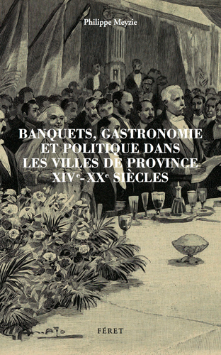Banquets, gastronomie et politique dans les villes de province : XIVe-XXe siècle