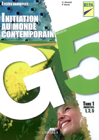 Initiation au monde contemporain : module G5, lycées agricoles, BEPA. Vol. 1. Objectifs 1, 2, 5