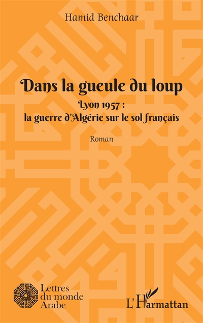 Dans la gueule du loup : Lyon 1957, la guerre d'Algérie sur le sol français