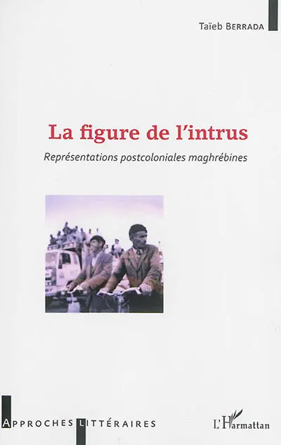 La figure de l'intrus : représentations postcoloniales maghrébines