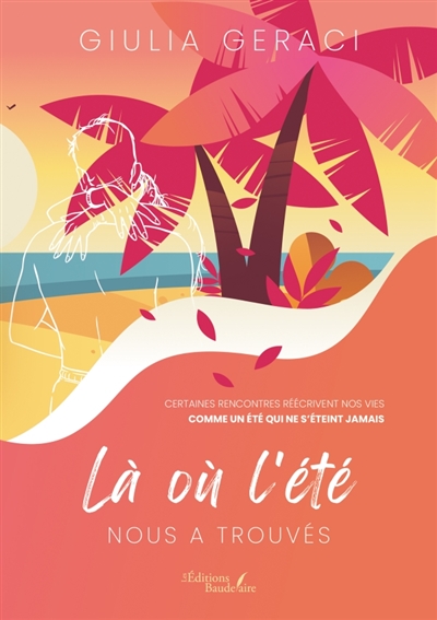 Là où l'été nous a trouvés : Certaines rencontres réécrivent nos vies comme un été qui ne s'éteint jamais