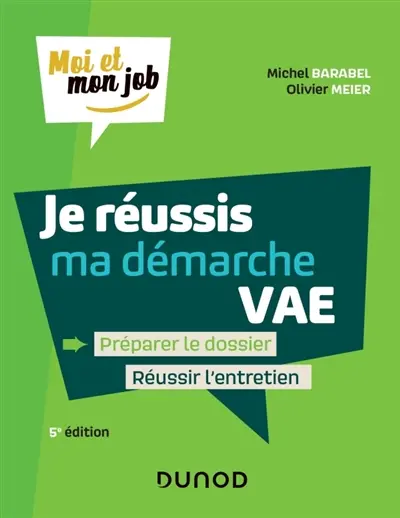Je réussis ma démarche VAE : préparer le dossier, réussir l'entretien