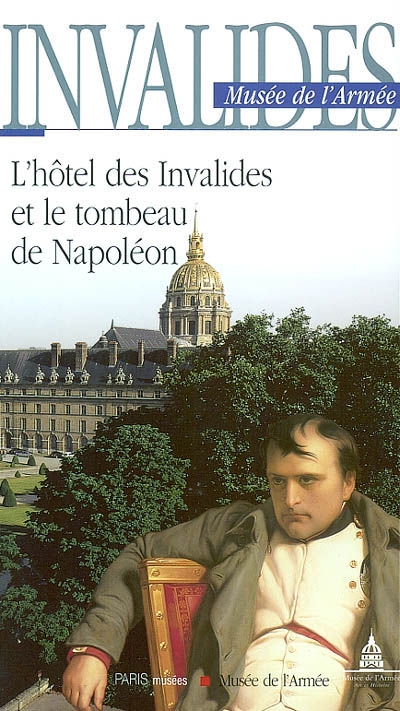 Invalides, musée de l'Armée : l'hôtel des Invalides et le tombeau de Napoléon