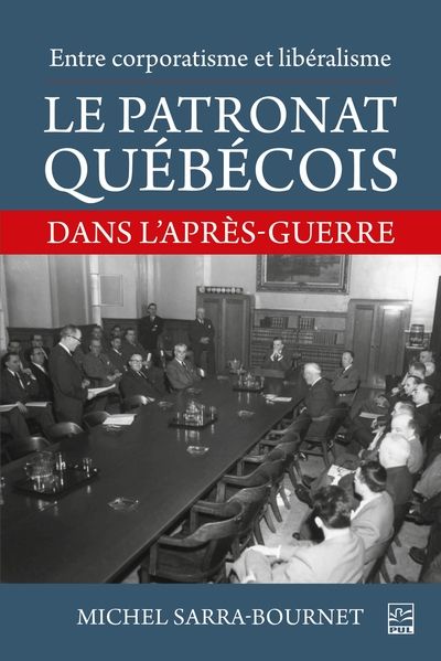 Entre corporatisme et libéralisme. Le patronat québécois dans l’après-guerre