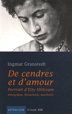 De cendres et d'amour : portrait d'Etty Hillesum : Amsterdam, Westerbork, Auschwitz