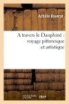 A travers le Dauphiné : voyage pittoresque et artistique