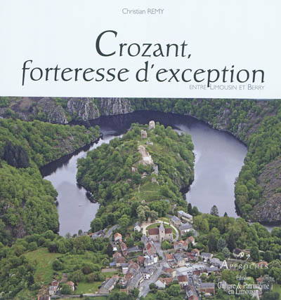 Crozant, forteresse d'exception : entre Limousin et Berry