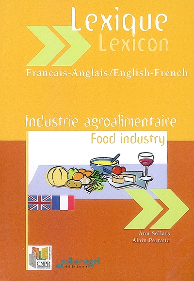 Lexique industrie agroalimentaire : français-anglais, anglais-français. Food industry lexicon : French-English, English-French