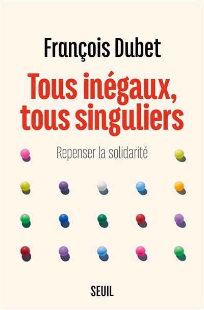 Tous inégaux, tous singuliers : repenser la solidarité - François Dubet