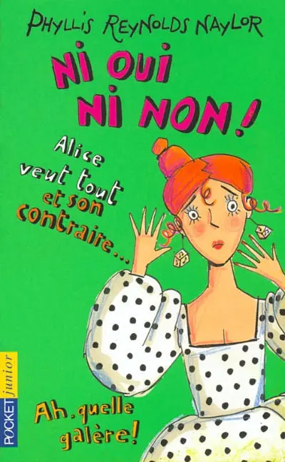 Ni oui, ni non ! : Alice veut tout et son contraire