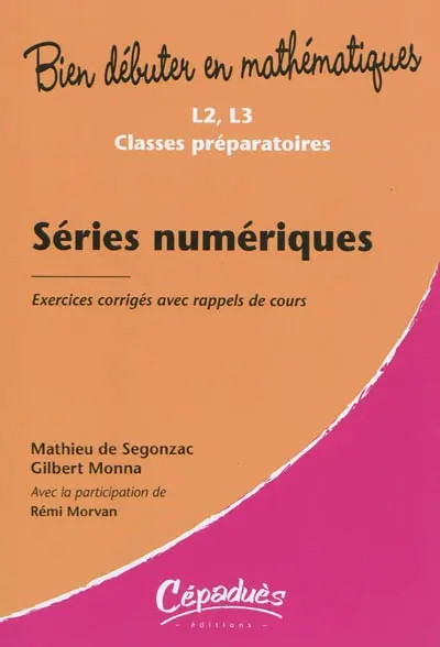 Séries numériques : L2, L3 classes préparatoires : exercices corrigés avec rappels de cours