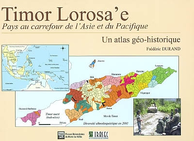 Timor Lorosa'e, pays au carrefour de l'Asie et du Pacifique : un atlas géo-historique