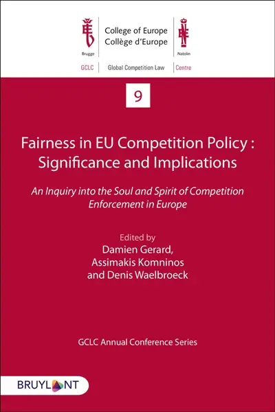 Fairness in EU competition policy : significance and implications : an inquiry into the soul and spirit of competition enforcement in Europe