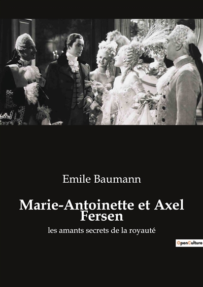 Marie-Antoinette et Axel Fersen : les amants secrets de la royauté
